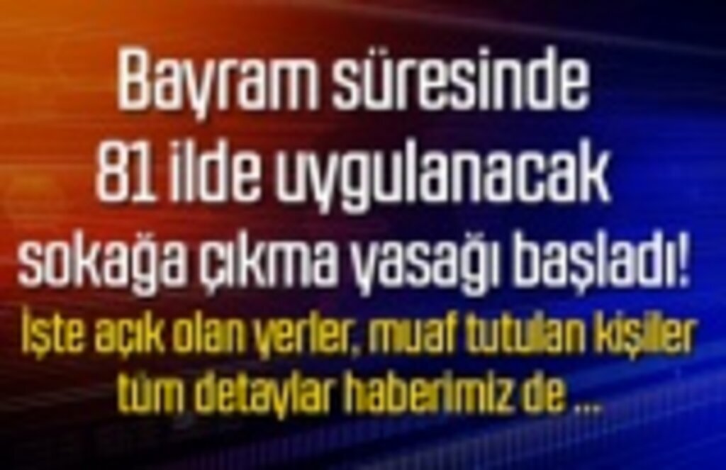 Bayram da marketler açık olacak mı? açık olan yerler, muaf tutulan kişiler