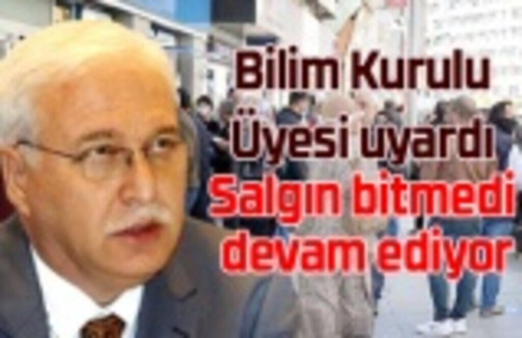 Bilim Kurulu Üyesi uyardı: Salgın bitmedi devam ediyor