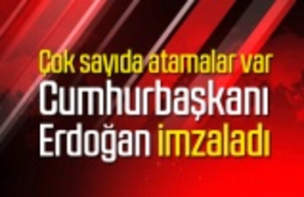 Cumhurbaşkanı Erdoğan imzaladı, çok sayıda atamalar var