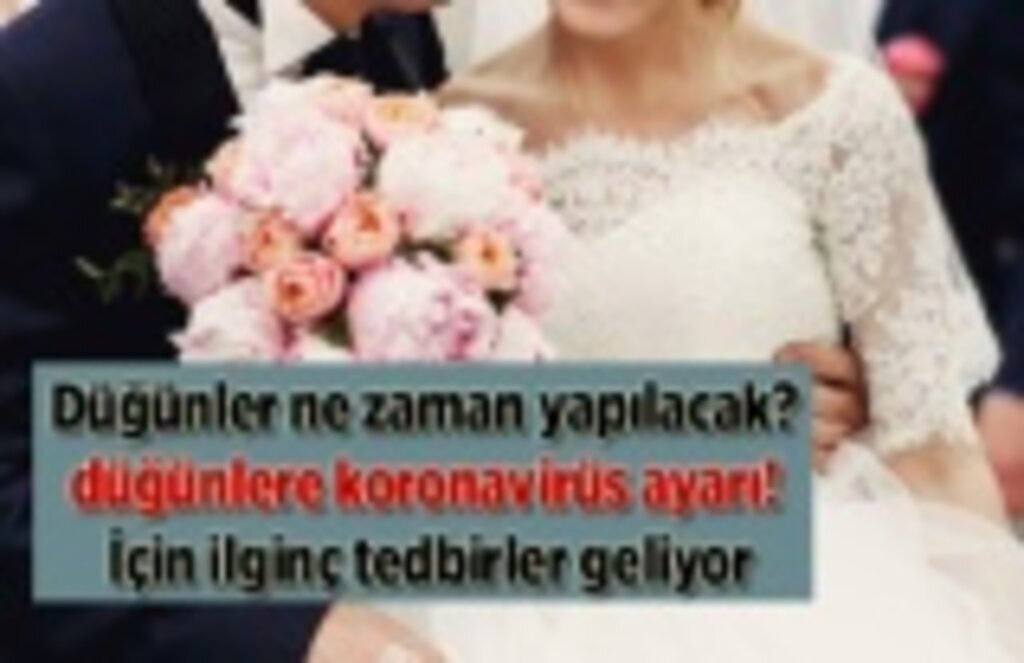 Düğünler ne zaman yapılacak? düğünlere koronavirüs ayarı! İçin ilginç tedbirler geliyor