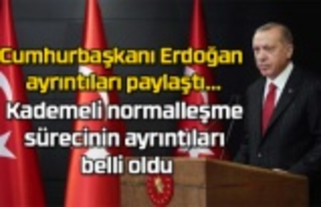 Kademeli normalleşme sürecinin ayrıntıları belli oldu