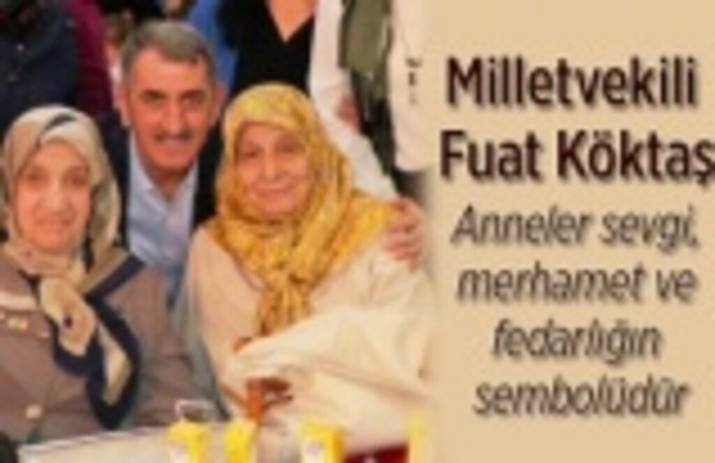 Milletvekili Köktaş: Anneler sevgi, merhamet ve fedakarlığın sembolüdür