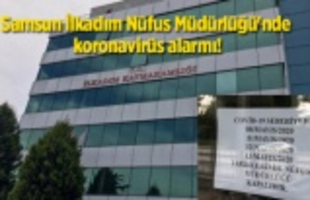 İlkadım Nüfus Müdürlüğü koronavirüs sebebiyle dört gün kapalı!