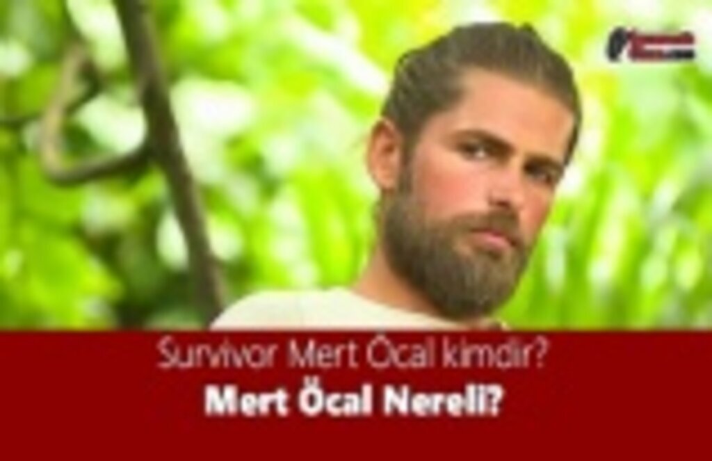 Survivor Mert Öcal kimdir? Mert Öcal Nereli?