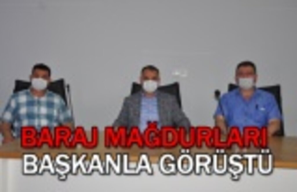 Baraj mağdurları Başkanla görüştü