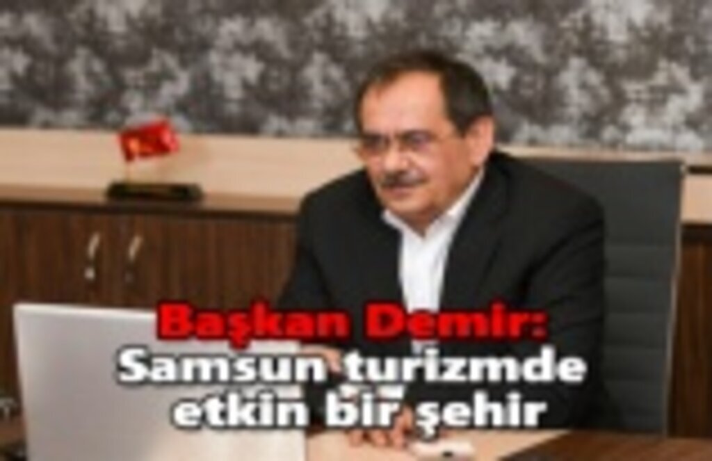 Başkan Demir: Samsun turizmde etkin bir şehir
