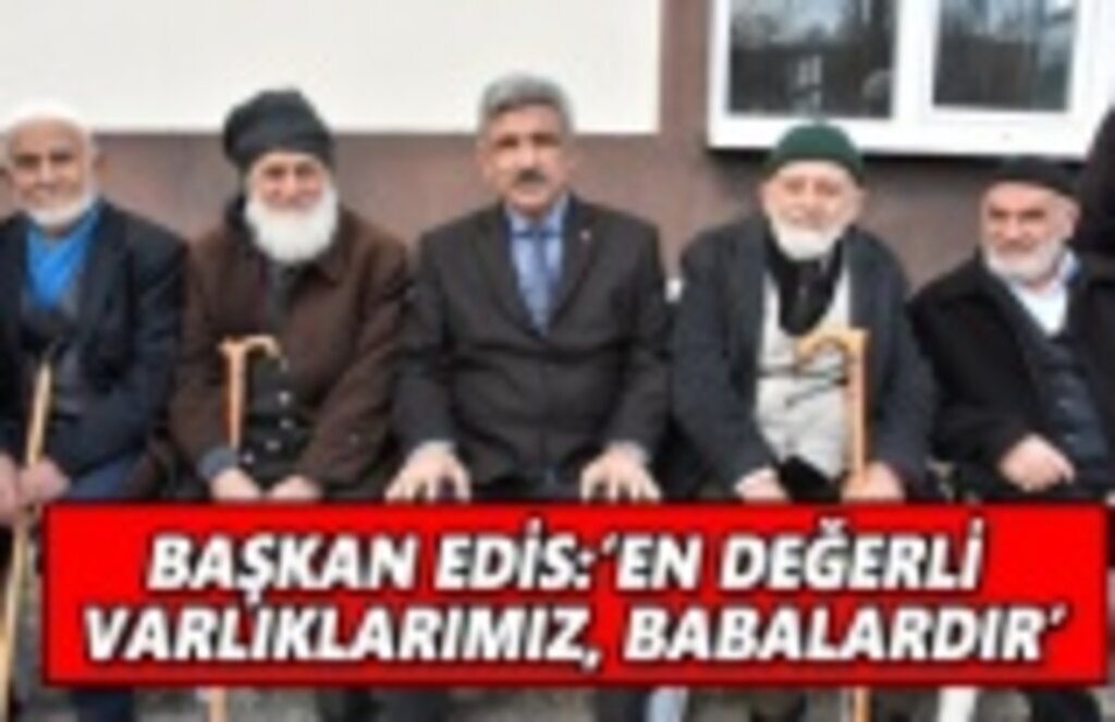 Başkan Edis : En değerli varlıklarımız babalardır
