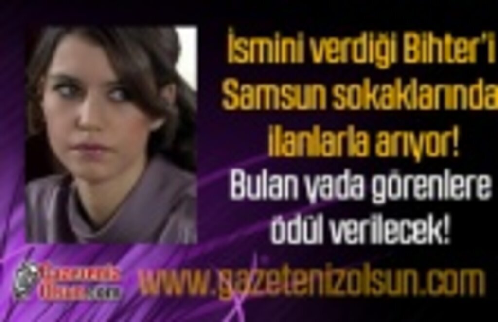 Bihter'i Samsun'da bulana ödül verilecek - Samsun Haber