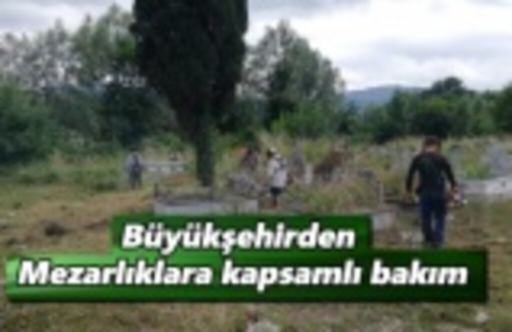 Büyükşehirden mezarlıklara kapsamlı bakım