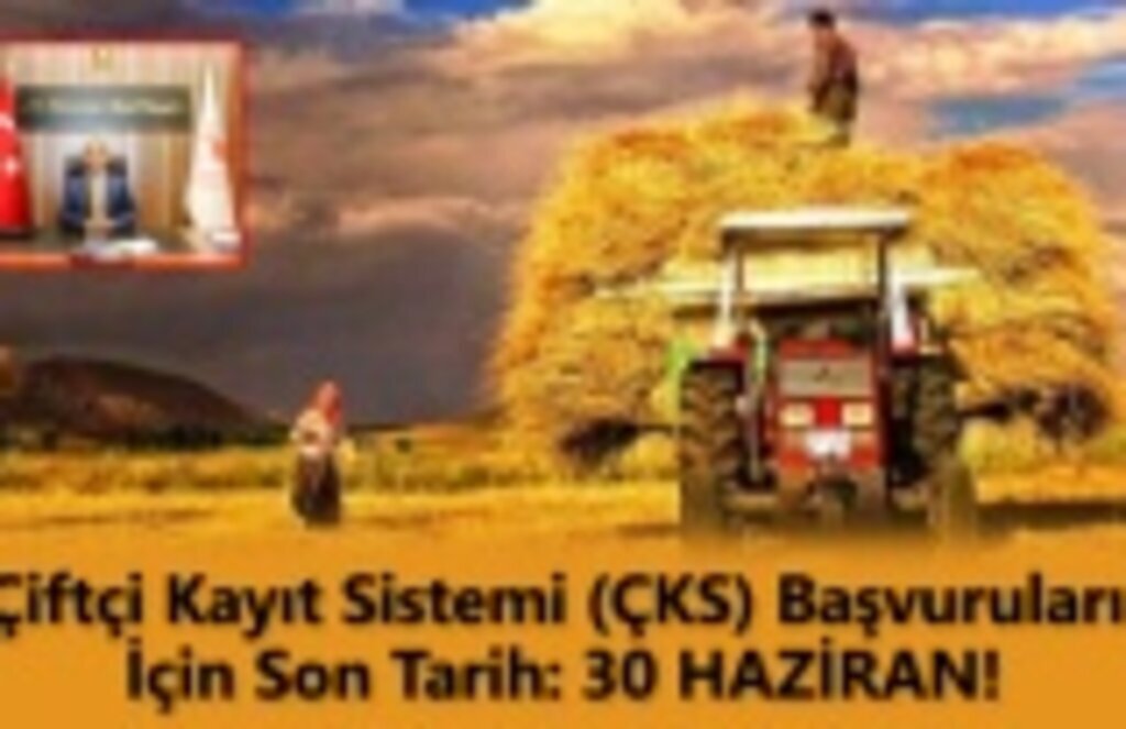 Çiftçi Kayıt Sistemi (ÇKS) Başvuruları İçin Son Tarih: 30 HAZİRAN!