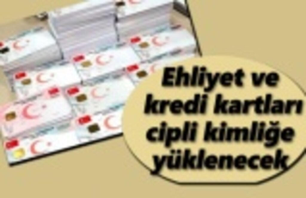 Cipli Kimlik Geliyor, Ehliyet ve kredi kartları cipli kimliğe yüklenecek