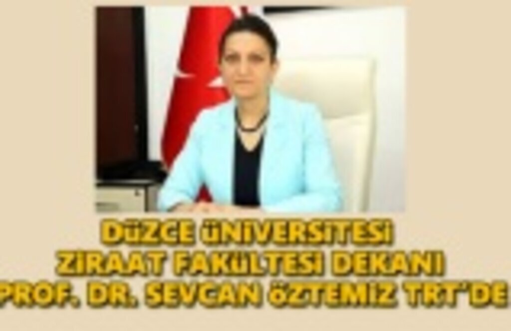 Düzce Üniversitesi Ziraat Fakültesi Dekanı TRT'de konuşacak