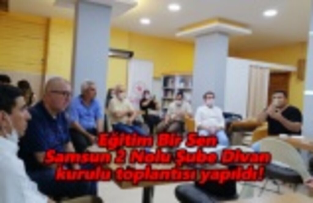 Eğitim Bir Sen Samsun 2 Nolu Şube Divan kurulu toplantısı yapıldı!