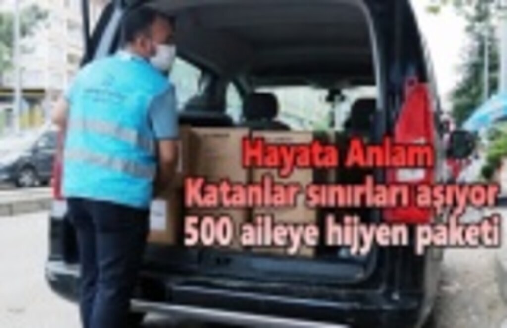 Hayata Anlam Katanlar sınırları aşıyor 500 aileye hijyen paketi