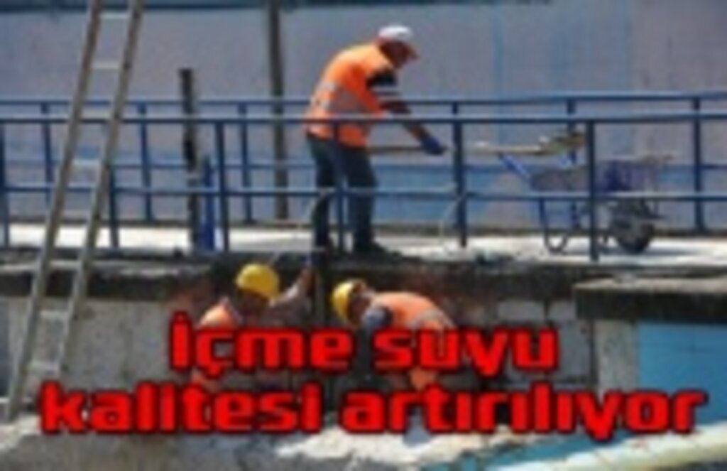İçme suyu kalitesi artırılıyor