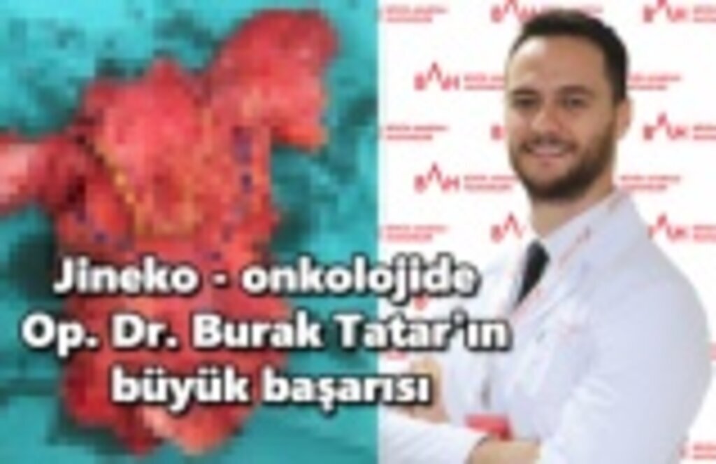 Jineko - onkolojide Op. Dr. Burak Tatar'ın büyük başarısı