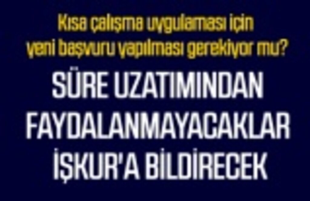 Kısa çalışma ödeneği için yeni başvuru yapılması gerekiyor mu?