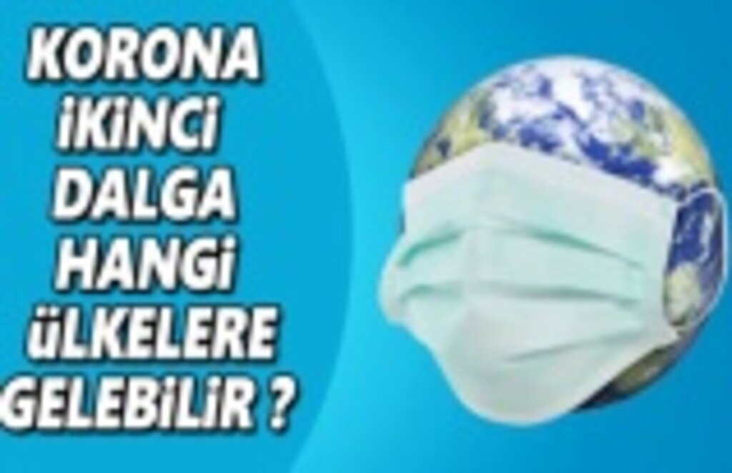 Korona ikinci dalga ihtimali en yüksek ülkeler açıklandı
