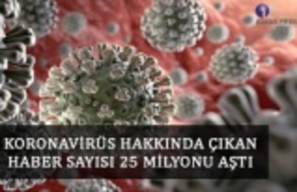 Koronavirus hakkında çıkan haber sayısı 25 milyonu aştı