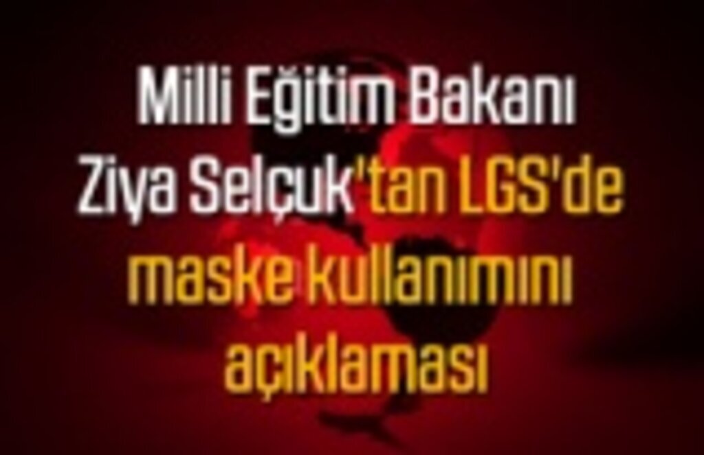LGS sınavında öğrenciler maskelerini çıkarabilecek mi?