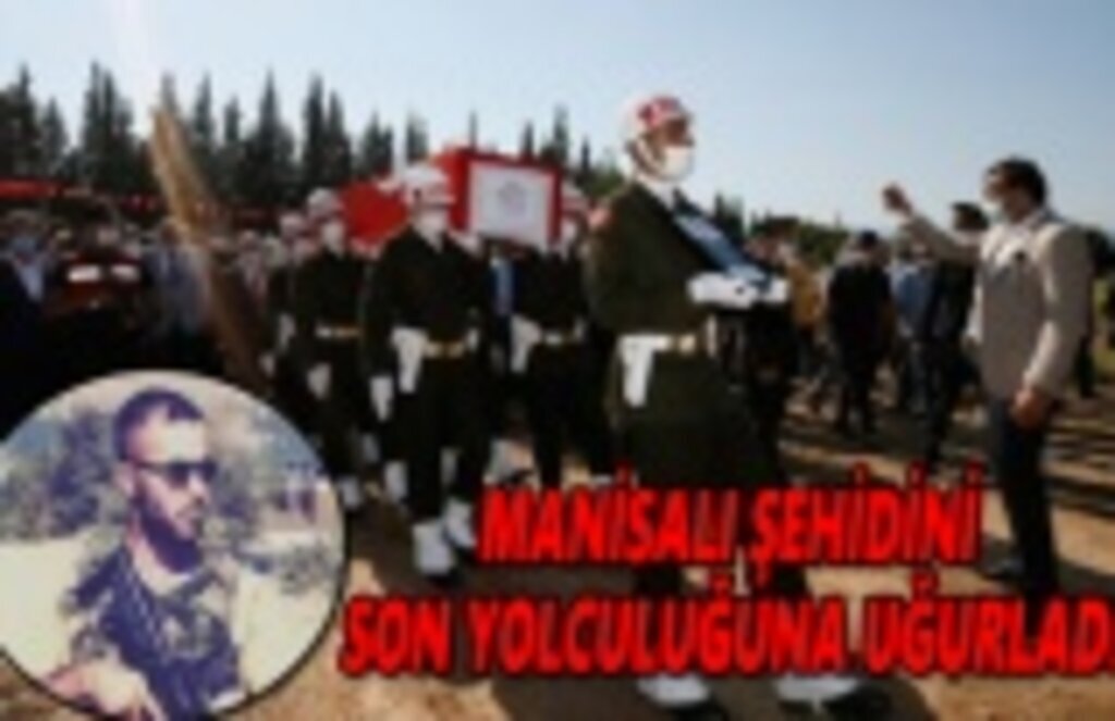 Manisalı şehidin son yolculuğuna uğurlandı