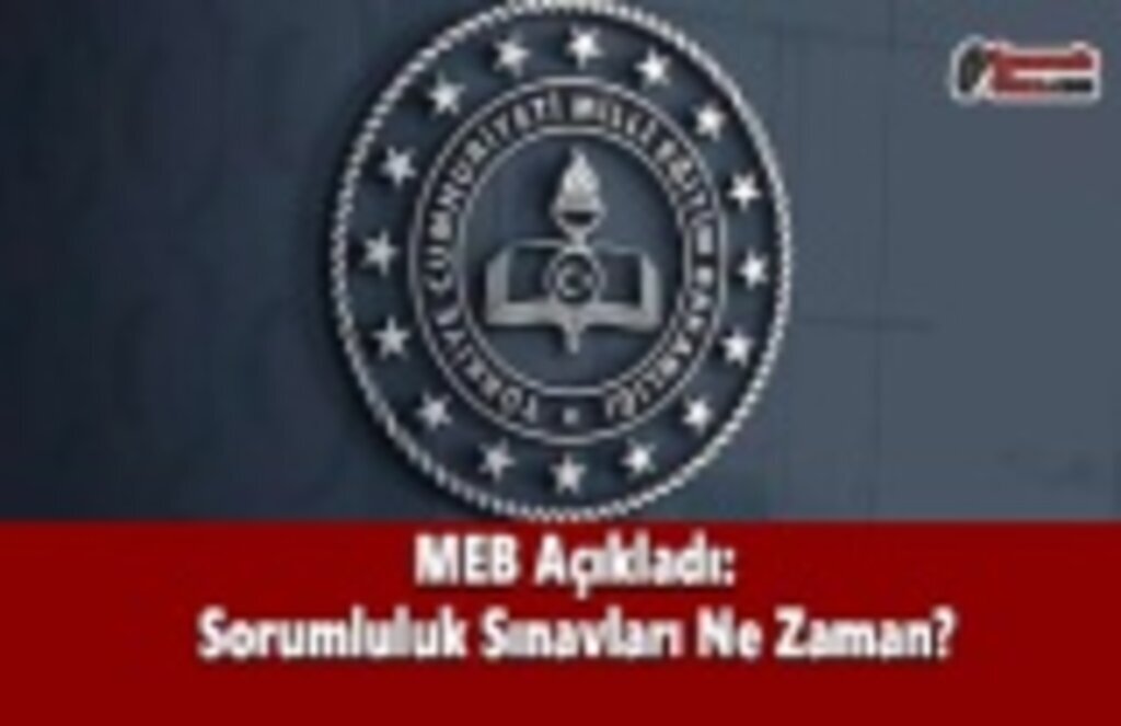 MEB Açıkladı: Sorumluluk Sınavları Ne Zaman?