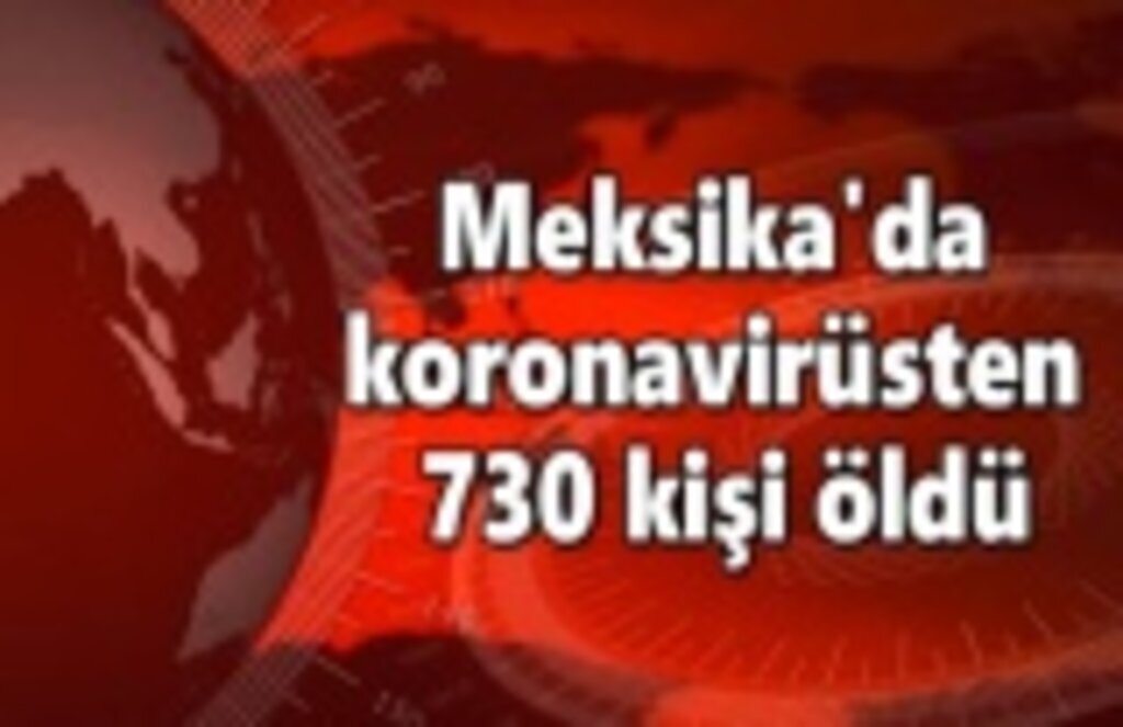 Meksika'da koronavirüsten 730 kişi öldü