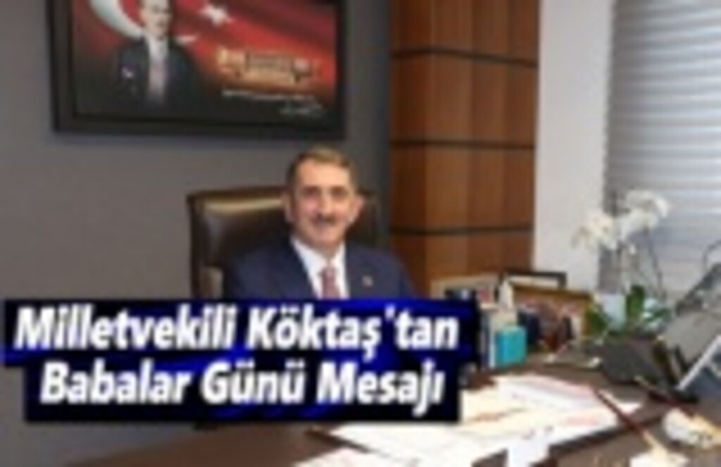 Milletvekili Köktaş'tan Babalar Günü Mesajı