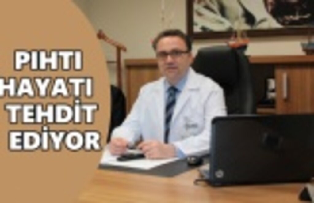 Pıhtı hayatı tehdit ediyor