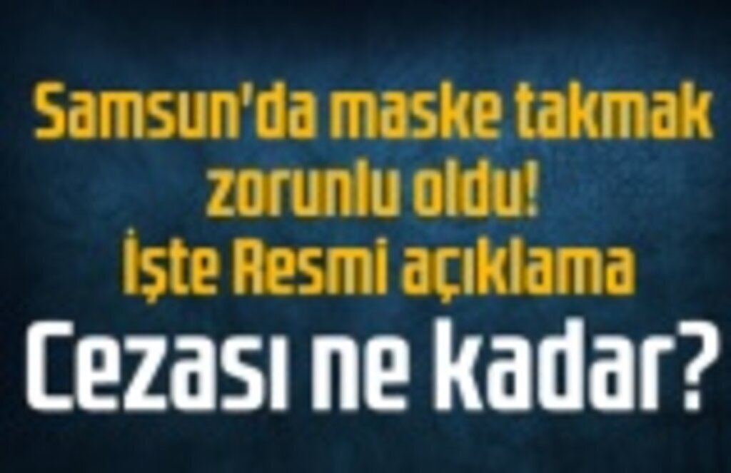 Samsun'da maske takmak zorunlu mu, maske takmamanın cezası ne kadar?