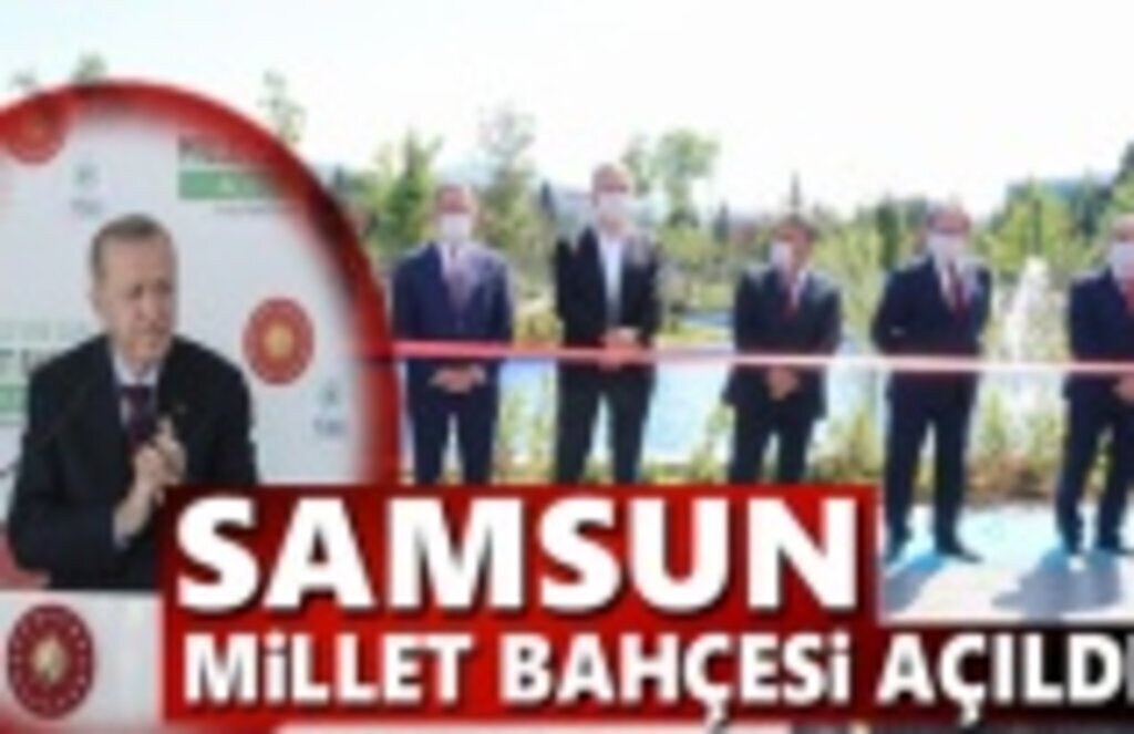 Samsun Millet Bahçesi Cumhurbaşkanı Erdoğan'ın övgüleri ile açıldı