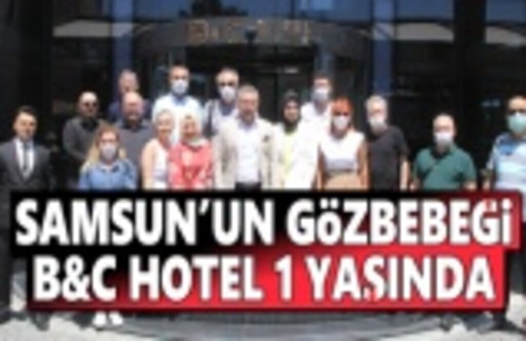 Samsun'un Gözbebeği B&C Hotel 1 Yaşında