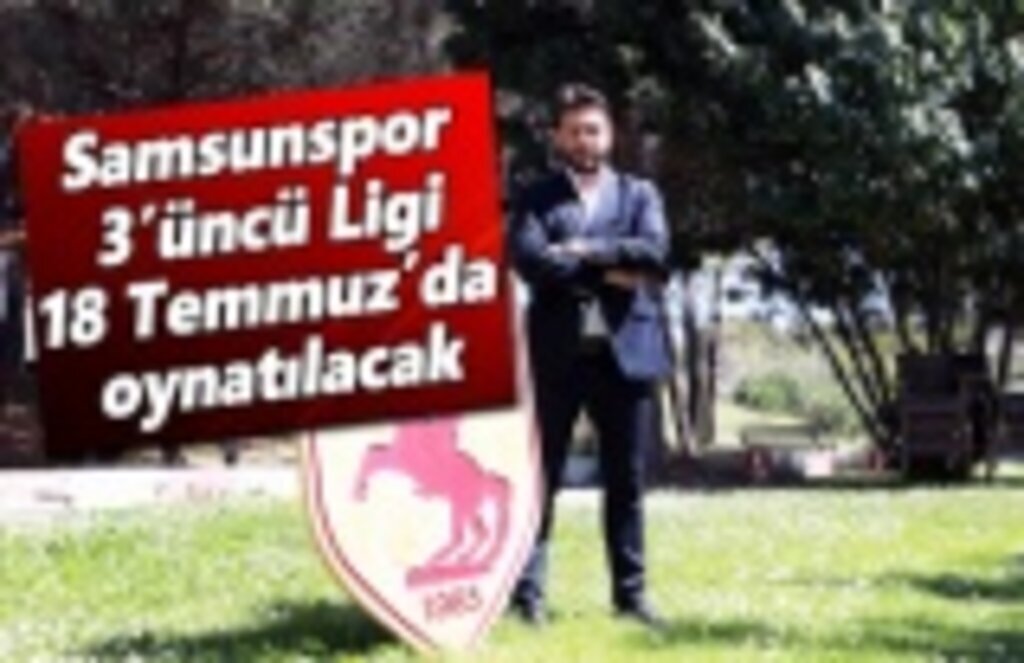 Samsunspor 3’üncü Ligin 18 Temmuz’da oynatılması kararını değerlendirdi