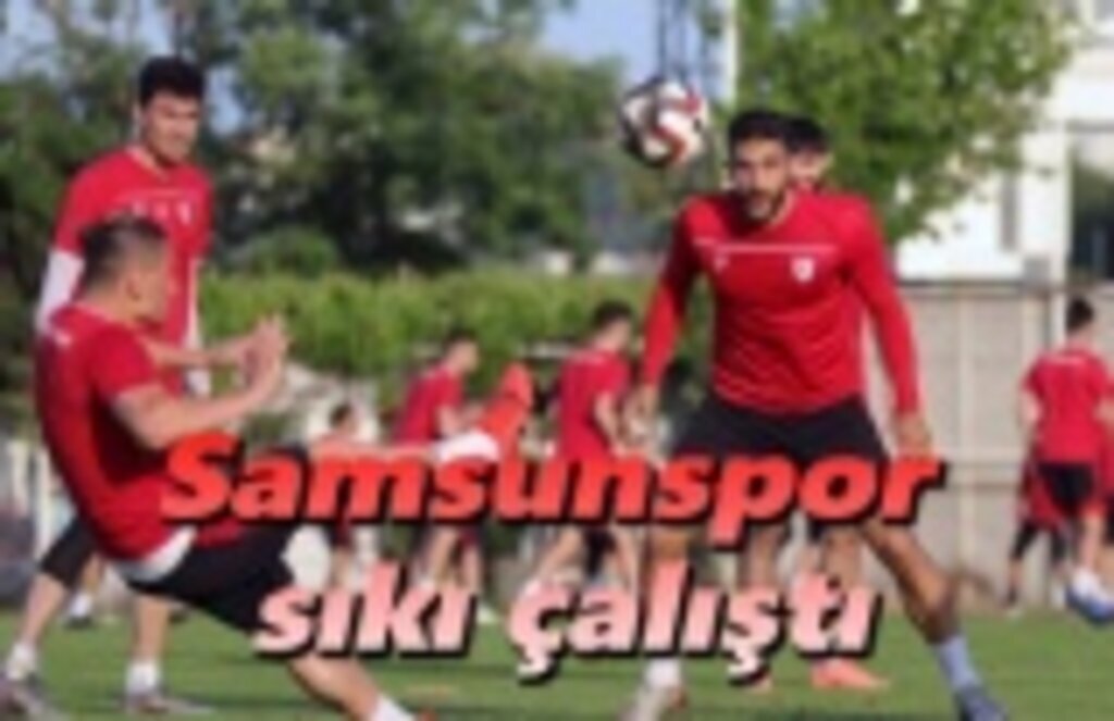 Samsunspor sıkı çalıştı