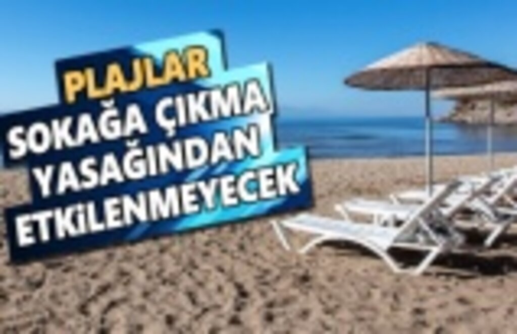 Sokağa çıkma yasağından plajlar etkilenmeyecek