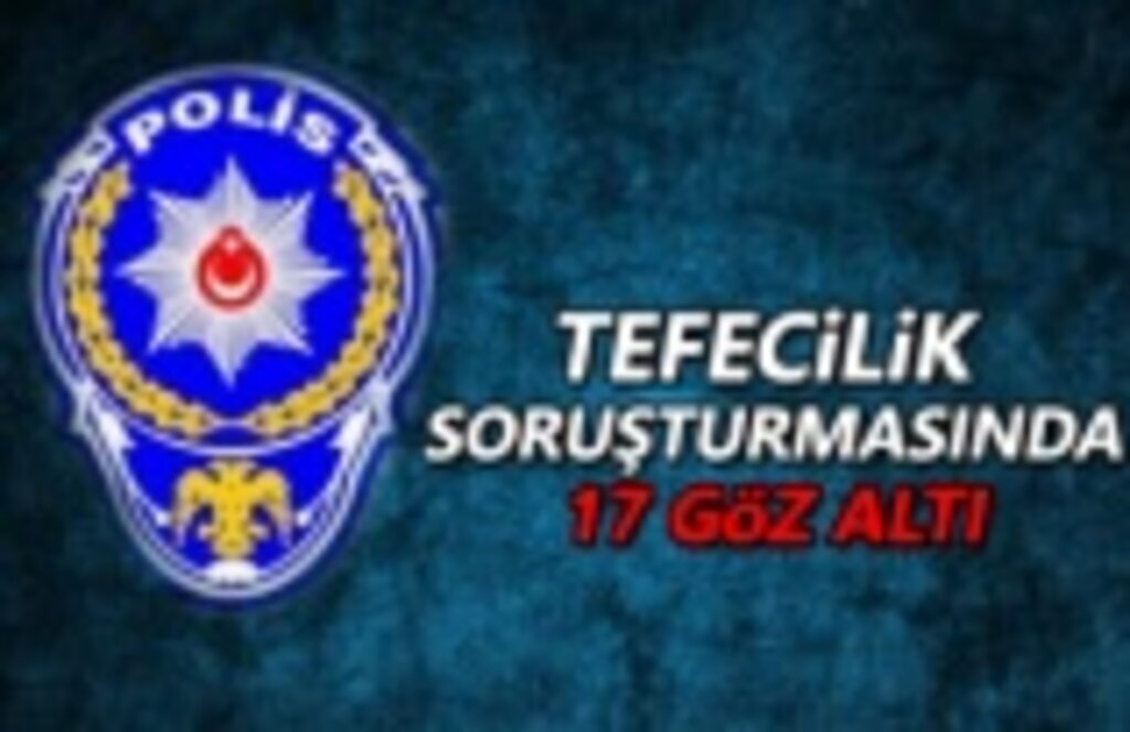 Tefecilik Soruşturması Kapsamında 17 Şüpheli Şahıs Yakalandı