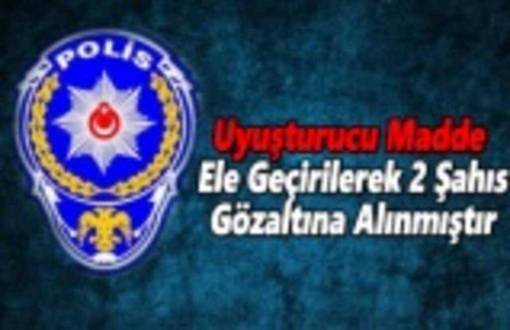 Uyuşturucu Madde Ele Geçirilerek 2 Şahıs Gözaltına Alındı