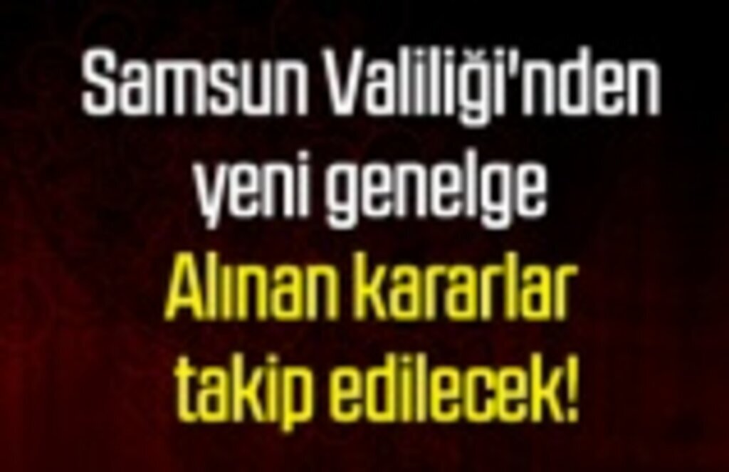 Valilik'ten vatandaş memnuniyetini esas alan yeni genelge - Samsun Haber