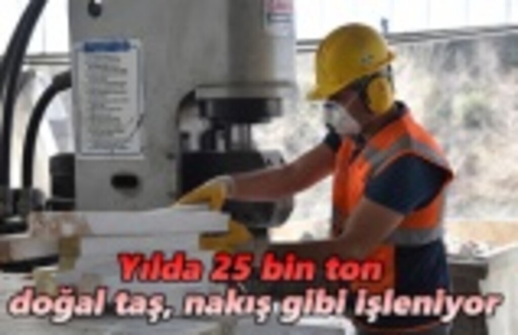 Yılda 25 bin ton doğal taş, nakış gibi işleniyor