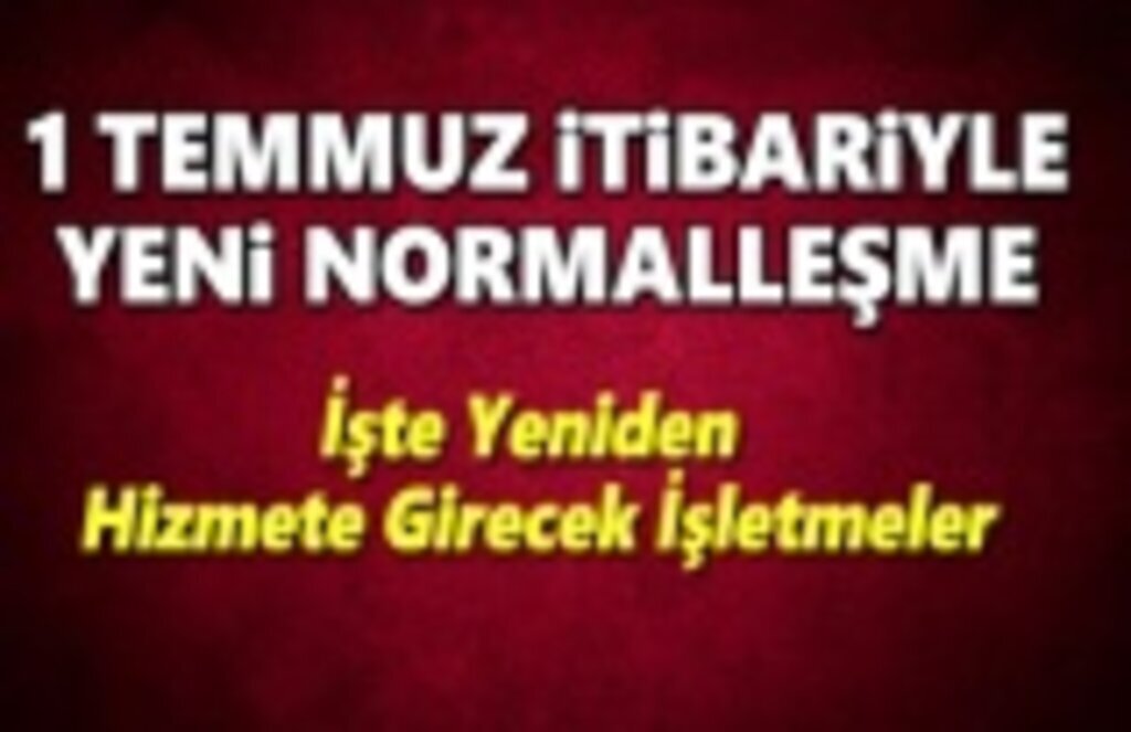 1 Temmuz İtibariyle yeniden hizmete açılacak işletmeler