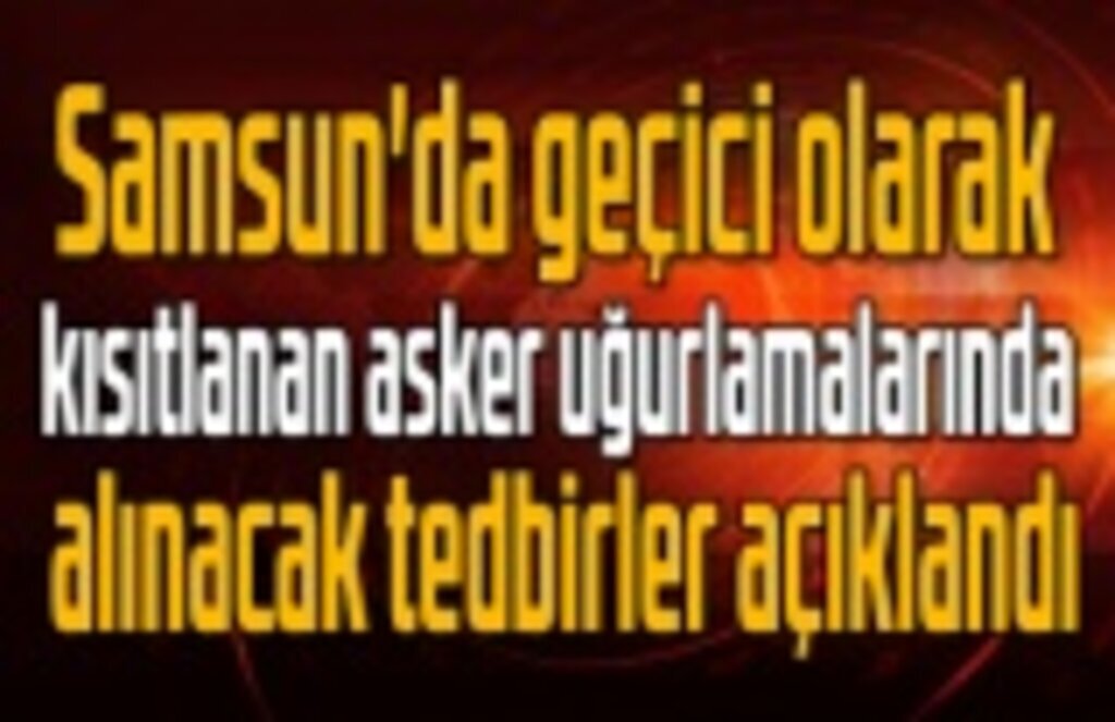 Asker uğurlamalarında oluşabilecek risklere karşı tedbirler alındı!