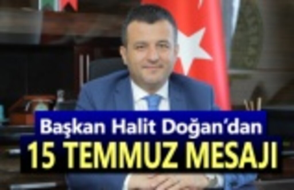 Başkan Halit Doğan'dan 15 Temmuz mesajı