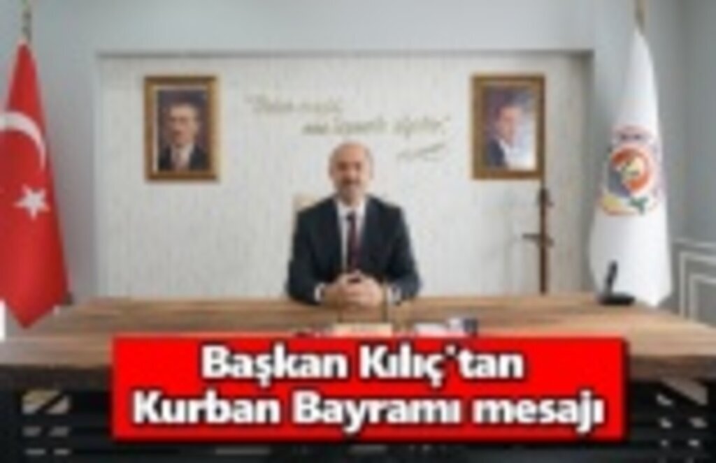 Başkan Kılıç'tan Kurban Bayramı mesajı