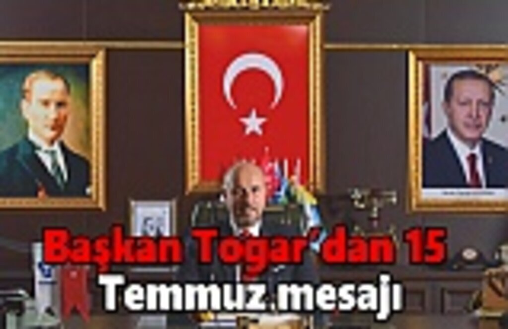 Başkan Togar'dan 15 Temmuz mesajı