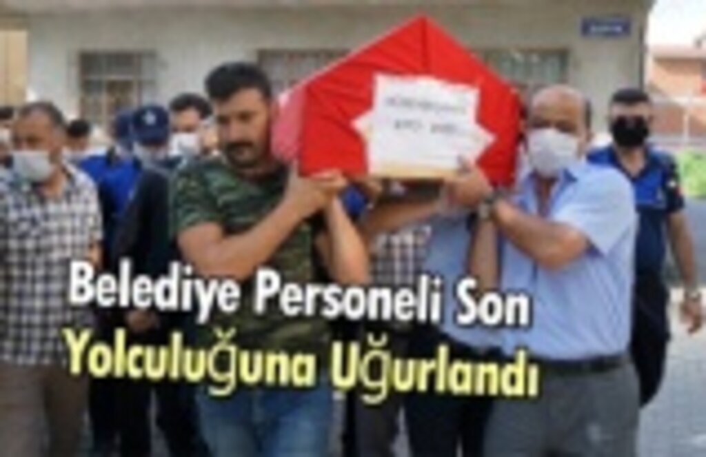 Belediye Personeli Son Yolculuğuna Uğurlandı