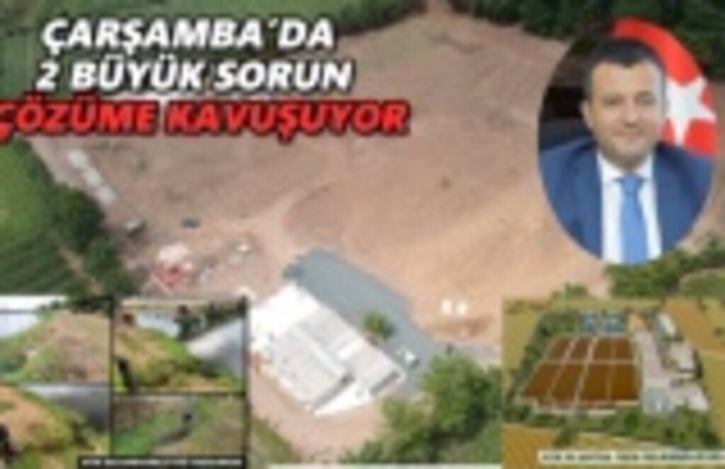 Çarşamba'da 2 büyük sorun çözüme kavuşuyor