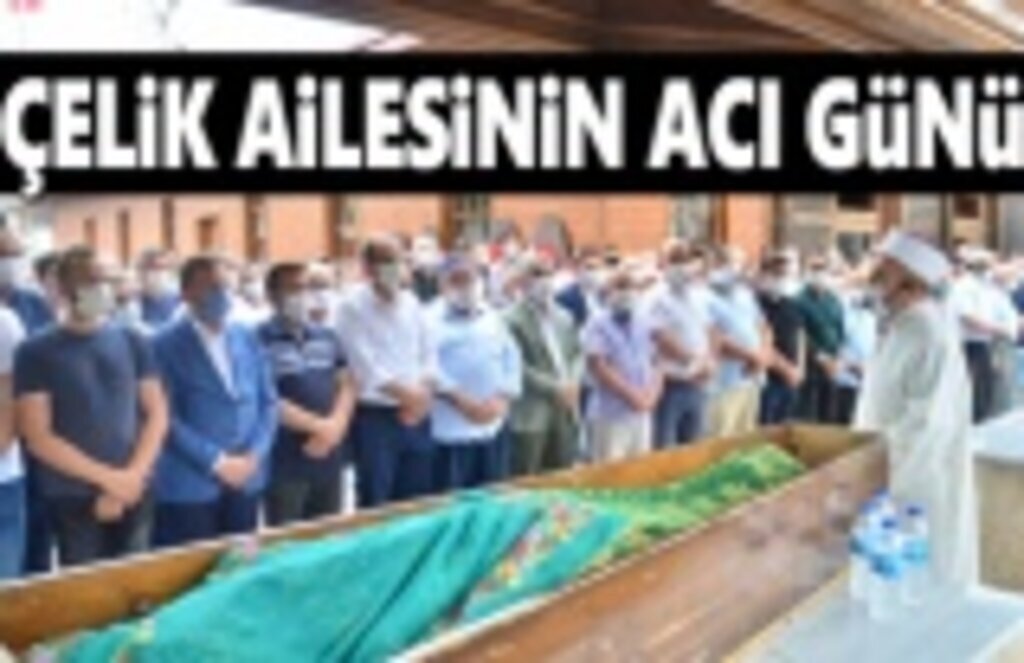 Çelik ailesinin acı günü