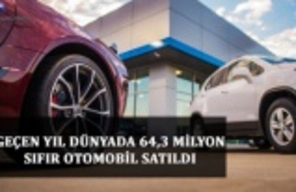 Geçen yıl dünyada 64,3 milyon sıfır otomobil satıldı