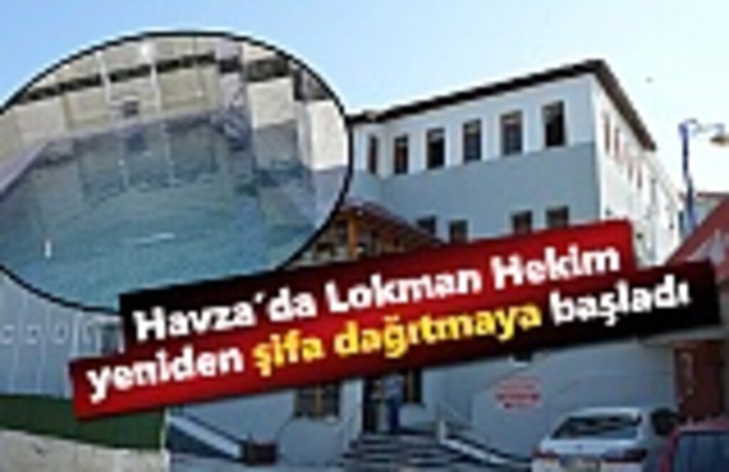 Havza’da Lokman Hekim yeniden şifa dağıtmaya başladı