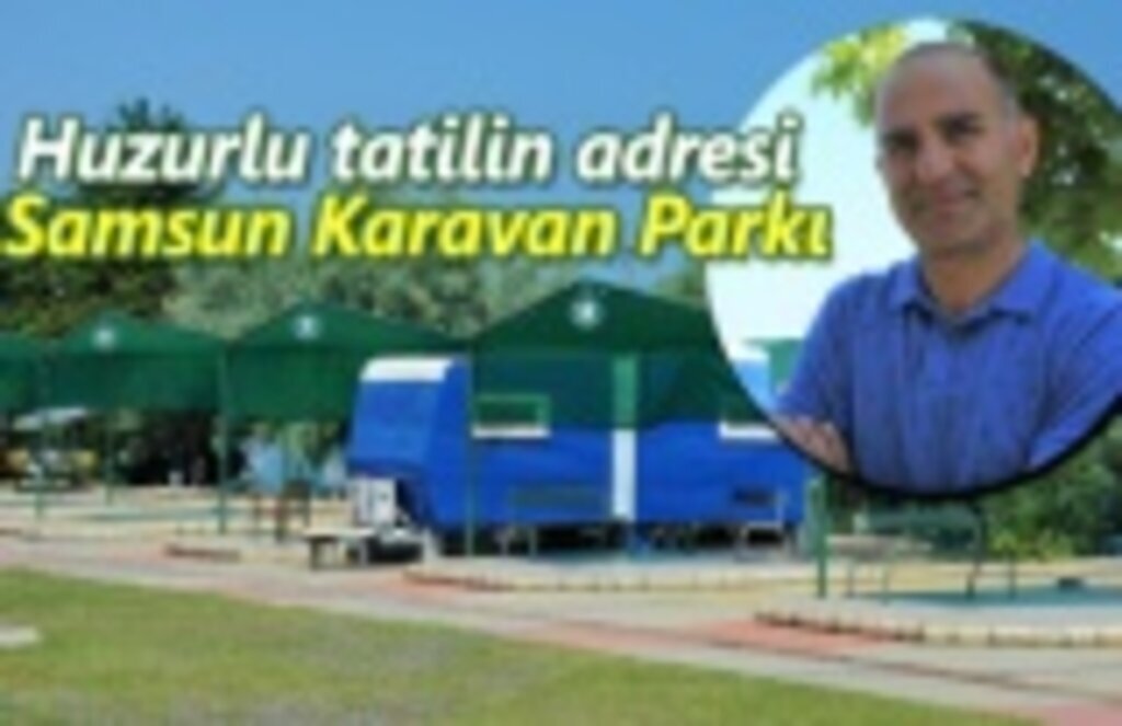 Huzurlu tatilin adresi Samsun Karavan Parkı